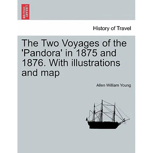 The Two Voyages of the 'Pandora' in 1875 and 1876. with Illustrations and Map
