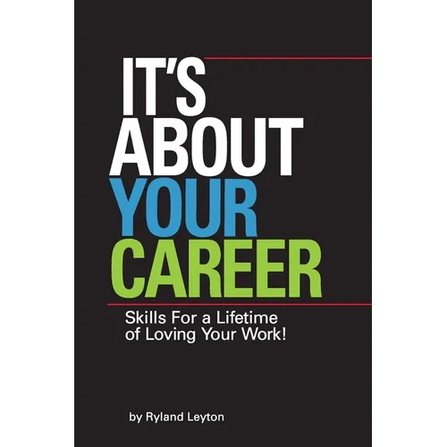 It's About Your Career: Skills for a lifetime of loving your work!