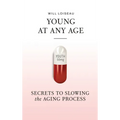 Young at Any Age: Secrets to Slowing the Aging Process