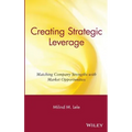 Creating Strategic Leverage: Matching Company Strengths with Market Opportunities