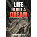 Life Is But a Dream: The Colorful Memoir of a Physics Teacher Who Deals with 15 Years of Bi-Polar Illness