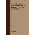 The Philharmonic Symphony Society Of New York - Its First Hundred Years