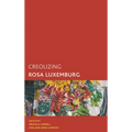 Creolizing Rosa Luxemburg