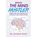 Beware The Mind Hustler: Identifying Self-Destructive Thoughts and Distractions
