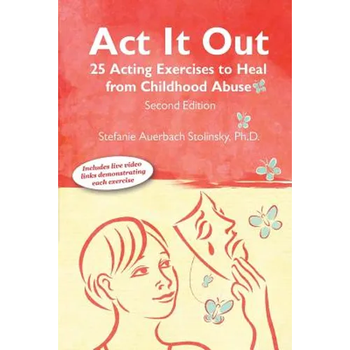 ACT It Out: 25 Acting Exercises to Heal from Childhood Abuse