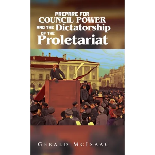 Prepare For Council Power and the Dictatorship of the Proletariat