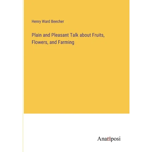 Plain and Pleasant Talk about Fruits, Flowers, and Farming