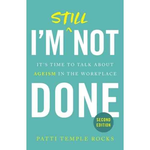 I'm Still Not Done: It's Time to Talk About Ageism in the Workplace