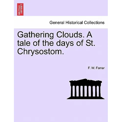 Gathering Clouds. A tale of the days of St. Chrysostom.