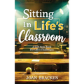 Sitting in Life's Classroom: A self-help book for life's challenges