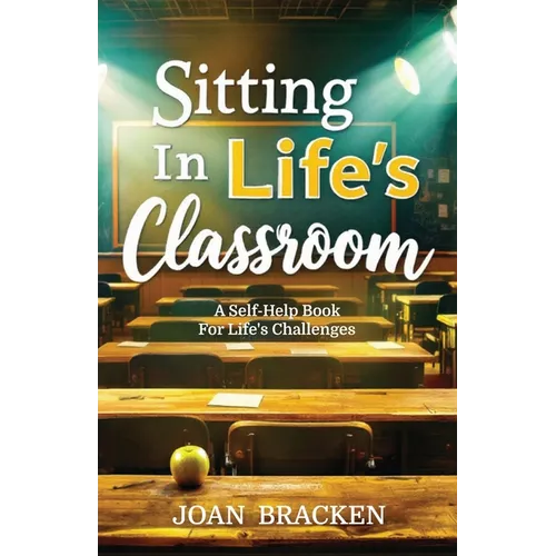 Sitting in Life's Classroom: A self-help book for life's challenges
