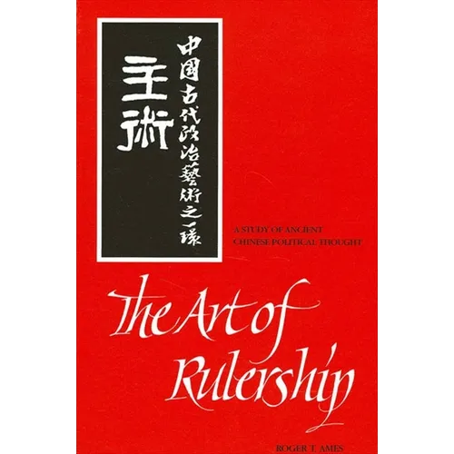 The Art of Rulership: A Study of Ancient Chinese Political Thought