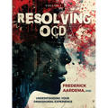 Resolving OCD: Understanding Your Obsessional Experience (Volume 1)