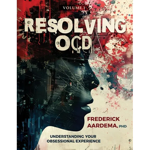 Resolving OCD: Understanding Your Obsessional Experience (Volume 1)