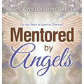 Mentored by Angels: Do You Want to Learn to Channel?