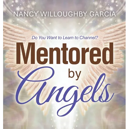 Mentored by Angels: Do You Want to Learn to Channel?
