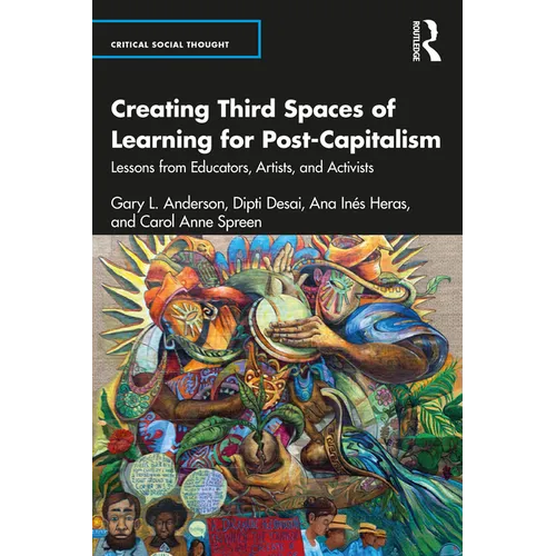 Creating Third Spaces of Learning for Post-Capitalism: Lessons from Educators, Artists, and Activists