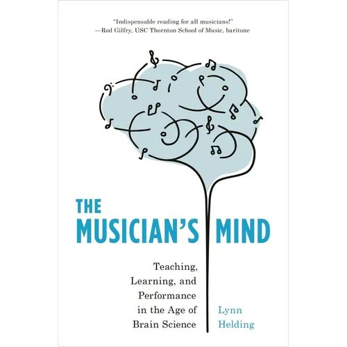 Musician's Mind: Teaching, Learning, and Performance in the Age of Brain Science