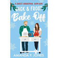 Jack & Frost Bake-Off: A sweet competitors to lovers Christmas romantic comedy: Christmas in Connecticut Book Two