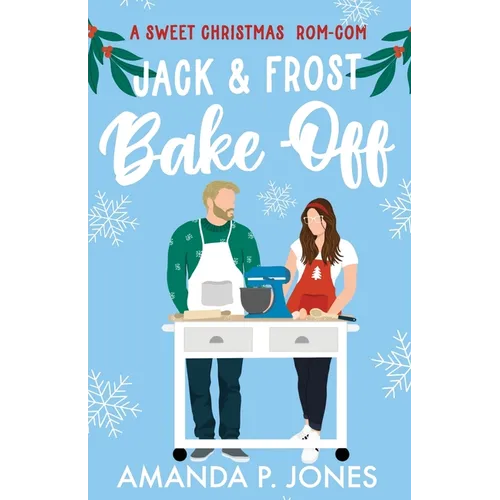 Jack & Frost Bake-Off: A sweet competitors to lovers Christmas romantic comedy: Christmas in Connecticut Book Two