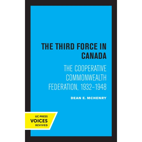 The Third Force in Canada: The Cooperative Commonwealth Federation, 1932-1948