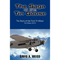 The Saga of the Tin Goose: The Story of the Ford Tri-Motor 3rd Edition 2012
