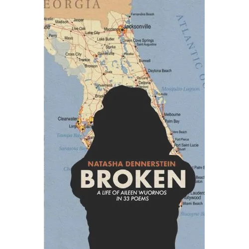 Broken: A Life of Aileen Wuornos in 33 Poems