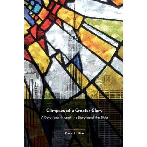 Glimpses of a Greater Glory: A Devotional through the Storyline of the Bible