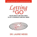 Letting It Go: Relieve Anxiety and Toxic Stress in Just a Few Minutes Using Only Words (Rapid Relief With Logosynthesis)