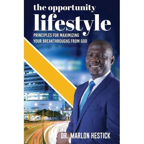 The Opportunity Lifestyle: Principles for Maximizing Your Breakthroughs from God