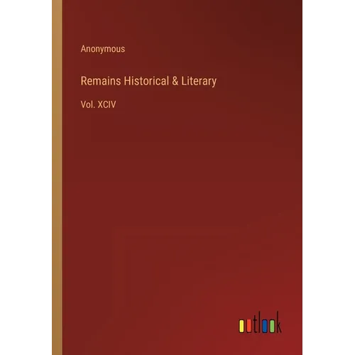 Remains Historical & Literary: Vol. XCIV