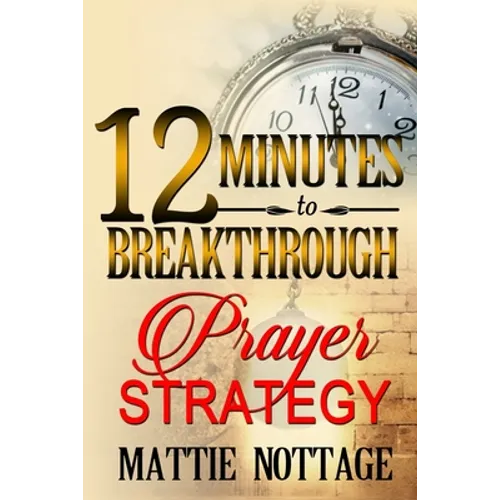 12 Minutes To Breakthrough Prayer Strategy: "A Prayer Strategy For Total Victory!"