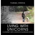 Living with Unicorns: A Journey With Livestock Guardian Dogs