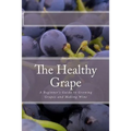 The Healthy Grape: A Beginner's Guide to Growing Grapes and Making Wine