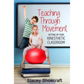 Teaching Through Movement: Setting Up Your Kinesthetic Classroom