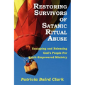 Restoring Survivors of Satanic Ritual Abuse