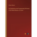 An Explanatory and Pronouncing Dictionary of the Noted Names of Fiction