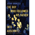 The Boy Who Followed His Father Into Auschwitz: A True Story Retold for Young Readers