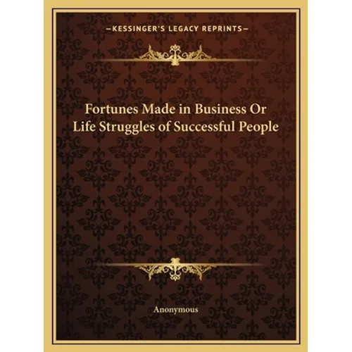 Fortunes Made in Business Or Life Struggles of Successful People