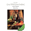 The New Gray's Wild Game Cookbook: A Menu Cookbook