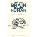 How Our Brain Became Human: Genes, Environment, Microbiome, Social Life and Their Interactions