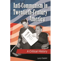Anti-Communism in Twentieth-Century America: A Critical History