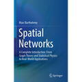 Spatial Networks: A Complete Introduction: From Graph Theory and Statistical Physics to Real-World Applications