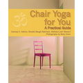 Chair Yoga for You: A Practical Guide