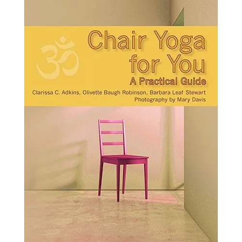 Chair Yoga for You: A Practical Guide