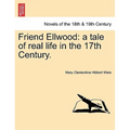 Friend Ellwood: A Tale of Real Life in the 17th Century.