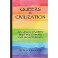Queers & Civilization: How Sexual Diversity Enlivens, Enriches, and Elevates Society