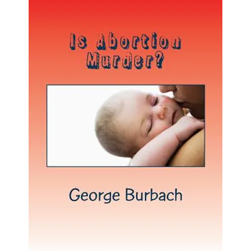 Is Abortion Murder?: Respecting Human Life