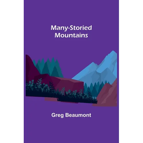 Many-Storied Mountains: The Life of Glacier National Park
