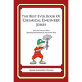 The Best Ever Book of Chemical Engineer Jokes: Lots and Lots of Jokes Specially Repurposed for You-Know-Who